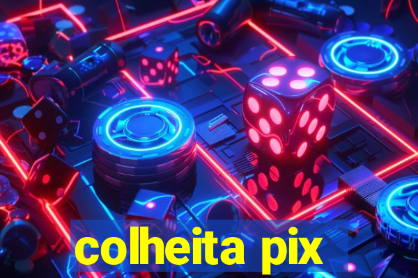 colheita pix
